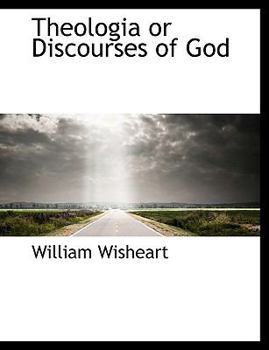 Theologia or Discourses of God