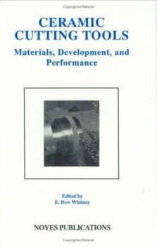 Ceramic Cutting Tools (Materials Science and Process Technology Series): Materials, Development and Performance (Materials Science and Process Technology Series)