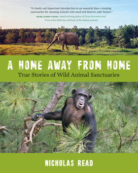 Paperback A Home Away from Home: True Stories of Wild Animal Sanctuaries Book