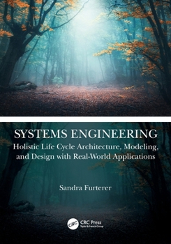 Systems Engineering: Holistic Life Cycle Architecture, Modeling, and Design with Real-World Applications