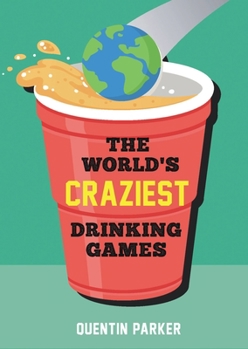 Paperback The World's Craziest Drinking Games: Fun Party Games from Around the World to Liven Up Any Social Event Book