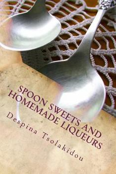 Paperback Spoon Sweets and Homemade Liqueurs: Flavors from Greece Book