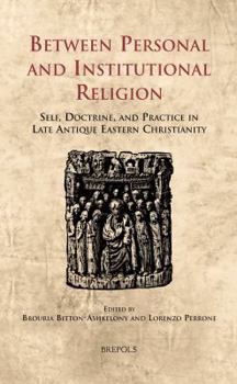 Hardcover CELAMA 15 Between Personal and Institutional Religion Perrone: Self, Doctrine, and Practice in Late Antique Eastern Christianity Book