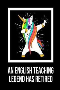Paperback An English Teaching Legend Has Retired: Unicorn Dab Retirement Gift Notebook For English Class Teachers Book