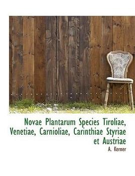 Paperback Novae Plantarum Species Tiroliae, Venetiae, Carnioliae, Carinthiae Styriae Et Austriae [Latin] Book