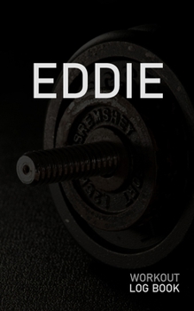 EDDIE: Blank Daily Workout Log Book | Track Exercise Type, Sets, Reps, Weight, Cardio, Calories, Distance & Time | Space to Record Stretches, Warmup, ... First Name Initial E Dumbbell Cover