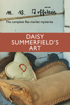 Paperback Daisy Summerfield's Art: The Complete Flea Market Mysteries Book