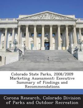 Paperback Colorado State Parks, 2008/2009 Marketing Assessment: Executive Summary of Findings and Recommendations Book
