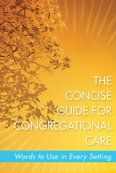 Paperback The Concise Guide for Congregational Care: Words to Use in Every Setting Book