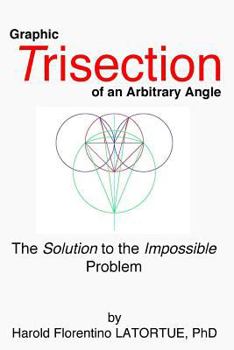 Paperback Graphic Trisection of an arbitrary angle: The FLatortue Method Solution to the 'impossible problem' Book