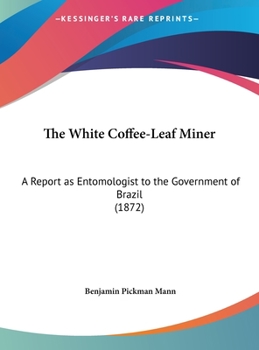 The White Coffee-Leaf Miner: A Report As Entomologist To The Government Of Brazil