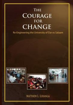 Paperback The Courage for Change. Re-Engineering the University of Dar es Salaam Book