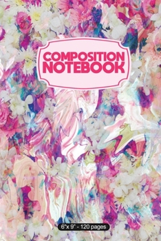 Composition Notebook: Liquid Marble Abstract Painted Flowers 6" X 9" 120 Page Notebook