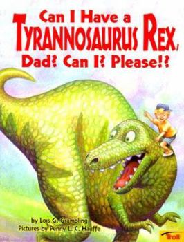 Paperback Can I Have a Tyrannosaurus Rex, Dad? Can I? Please!? Book