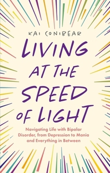 Paperback Living at the Speed of Light: Navigating Life with Bipolar Disorder, from Depression to Mania and Everything in Between Book