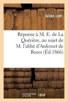 Paperback Réponse À M. E. de la Quérière, Au Sujet de M. l'Abbé d'Anfernet de Bures [French] Book