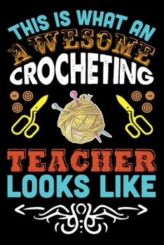 This Is What An Awesome Crocheting Teacher Looks Like: Funny Crocheting lined journal Gifts . Best Lined Journal gifts for Crocheters who loves ... perfect Lined Journal Gifts For Crocheters.