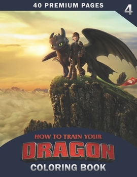 How To Train Your Dragon Coloring Book Vol4: Funny Coloring Book With 40 Images For Kids of all ages with your Favorite "How To Train Your Dragon" Characters.
