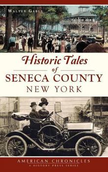 Hardcover Historic Tales of Seneca County, New York Book