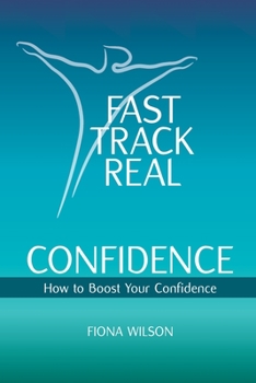 Paperback Fast Track Real Confidence: How to Boost Your Confidence Book