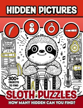 Sloth Puzzles Hidden Pictures: 300+ objects to find can you find the hidden heart,egg,hat,slice of pie?