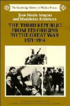 The Third Republic from its Origins to the Great War, 18711914 (The Cambridge History of Modern France) - Book #4 of the Cambridge History of Modern France