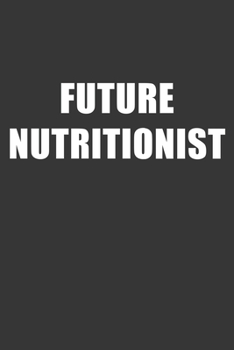 Paperback Future Nutritionist Notebook: Lined Journal, 120 Pages, 6 x 9, Affordable Gift For Student, Future Dream Job Journal Matte Finish Book