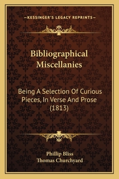 Paperback Bibliographical Miscellanies: Being A Selection Of Curious Pieces, In Verse And Prose (1813) Book