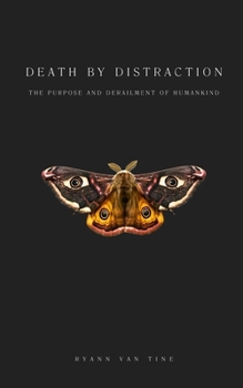 Paperback Death by Distraction: The Purpose and Derailment of Humankind Book