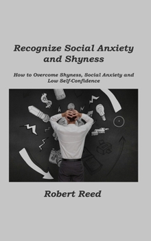 Hardcover Recognize Social Anxiety and Shyness: How to Overcome Shyness, Social Anxiety and Low Self-Confidence Book