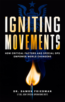 Hardcover Igniting Movements: How Critical Factors and Special Ops Empower World Changers Book