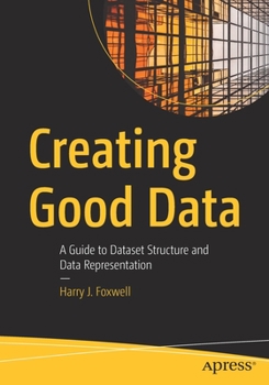 Paperback Creating Good Data: A Guide to Dataset Structure and Data Representation Book