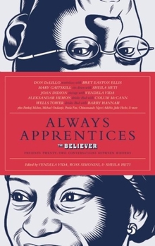 Paperback Always Apprentices: The Believer Magazine Presents Twenty-Two Conversations Between Writers Book