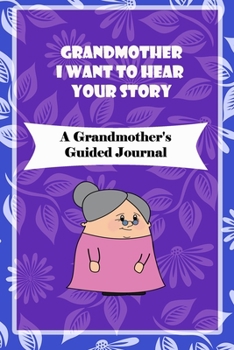 Paperback Grandmother, I Want to Hear Your Story: A Grandmother's Guided Journal to Share Her Life and Her Love: grandma memories journal Book