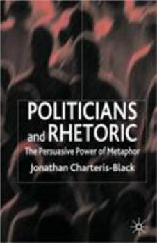 Paperback Politicians and Rhetoric: The Persuasive Power of Metaphor Book