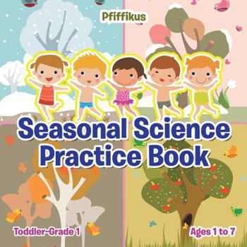 Paperback Seasonal Science Practice Book Toddler-Grade 1 - Ages 1 to 7 Book