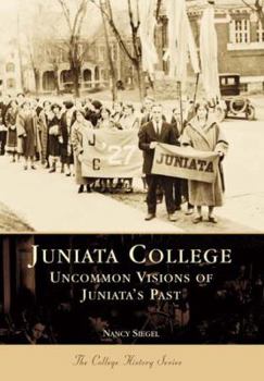 Juniata College: Uncommon Visions of Juniata's Past (PA) (College History Series) - Book  of the Campus History
