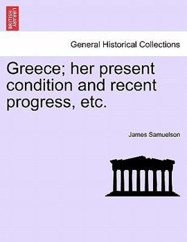 Paperback Greece; Her Present Condition and Recent Progress, Etc. Book