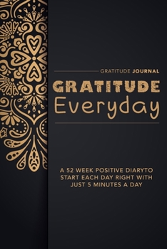 Paperback Gratitude Everyday: A 52 Week Positive Diary to Start Each Day Right With Just 5 Minutes a Day: Gratitude Journal Book