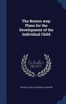 Hardcover The Boston way; Plans for the Development of the Individual Child Book
