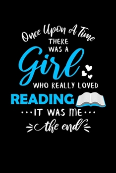 Paperback Once Upon A Time There Was A Girl Who Really Loved Reading It Was Me The End: Reader Journal Notebook Book