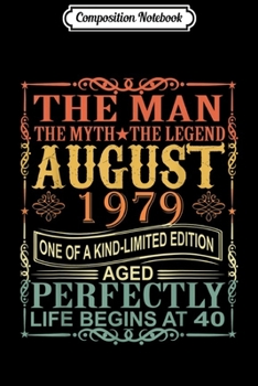 Composition Notebook: 1979 Man Myth Legend August 40th Bday Gifts 40 yrs old  Journal/Notebook Blank Lined Ruled 6x9 100 Pages