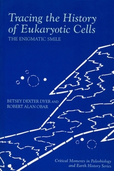 Tracing the History of Eukaryotic Cells - Book  of the Critical Moments and Perspectives in Earth History and Paleobiology