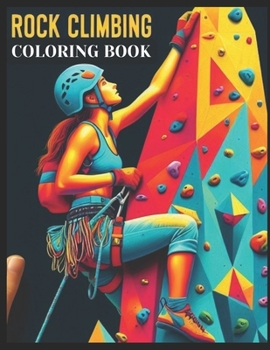 Paperback Rock Climbing Coloring Book: A Classic Rock Climbers Creativity and Outside Relaxation Gift. A Fun Cute Rock Climbing Accessory For Lovers Of Gag R Book