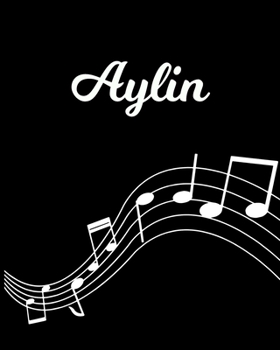 Paperback Aylin: Sheet Music Note Manuscript Notebook Paper - Personalized Custom First Name Initial A - Musician Composer Instrument C Book