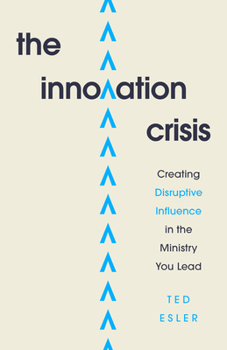 Paperback The Innovation Crisis: Creating Disruptive Influence in the Ministry You Lead Book