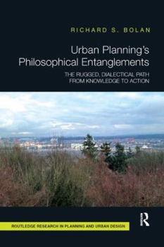 Paperback Urban Planning's Philosophical Entanglements: The Rugged, Dialectical Path from Knowledge to Action Book