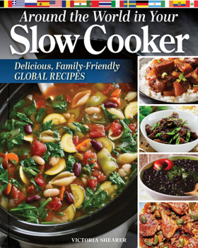 Hardcover Around the World in Your Slow Cooker: Delicious, Family-Friendly Global Recipes Book
