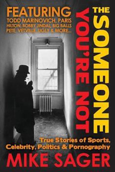 Paperback The Someone You're Not: True Stories of Sports, Celebrity, Politics & Pornography Book