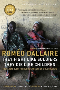 Paperback They Fight Like Soldiers, They Die Like Children: The Global Quest to Eradicate the Use of Child Soldiers Book